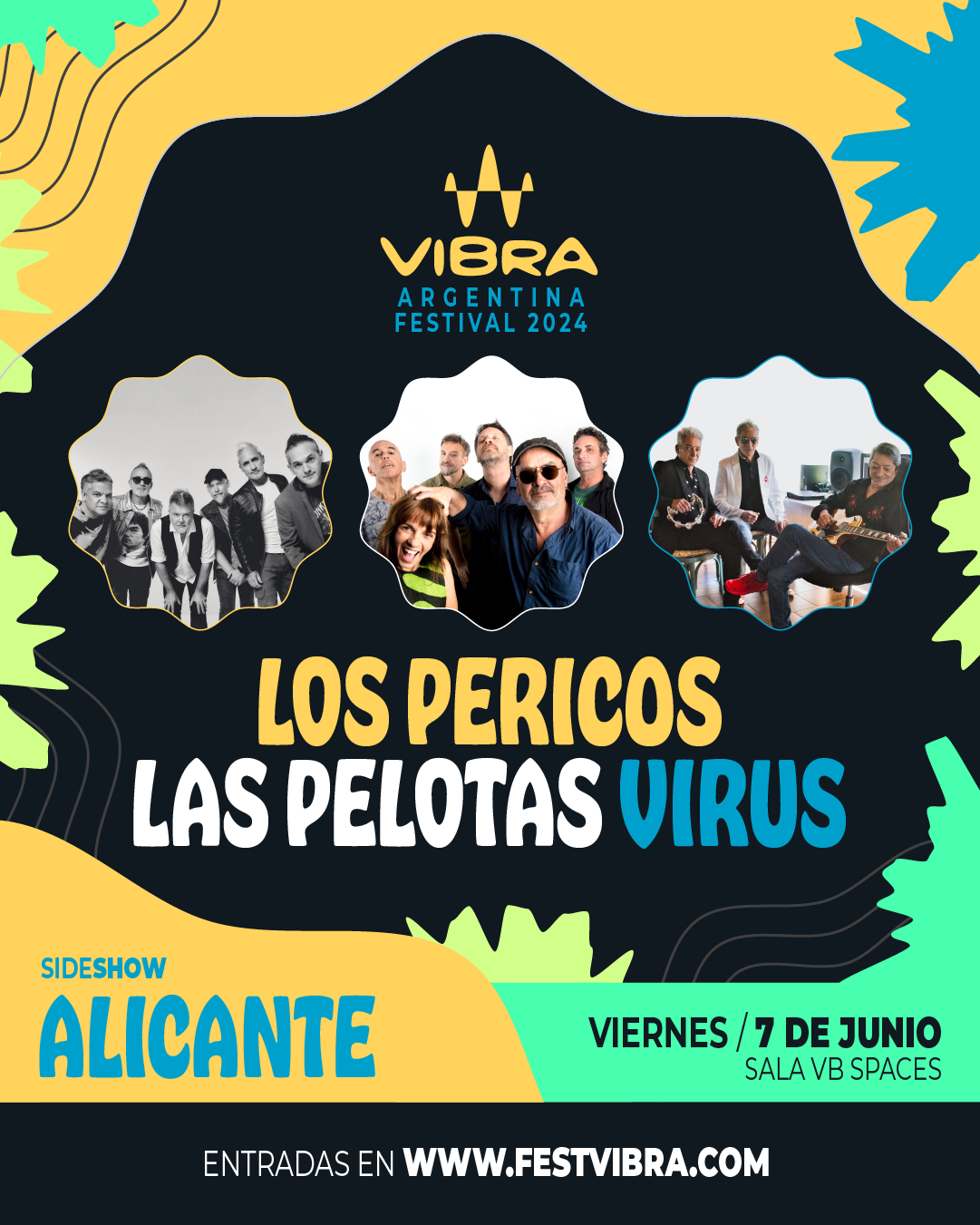 VIBRA ARGENTINA FESTIVAL 2024 en ALICANTE, sala VB Space, Viernes 7 Junio Los Pericos, Las Pelotas y Virus. Entradas y Info: www.festvibra.com