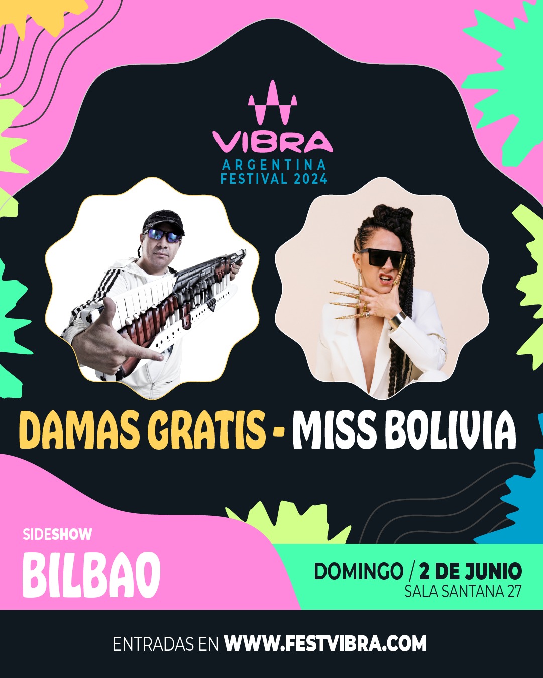 VIBRA ARGENTINA FESTIVAL 2024 en BILBAO, sala Santana 27, Domingo 2 Junio Damas Gratis y Miss Bolivia, Las Pelotas y Virus. Entradas y Info: www.festvibra.com