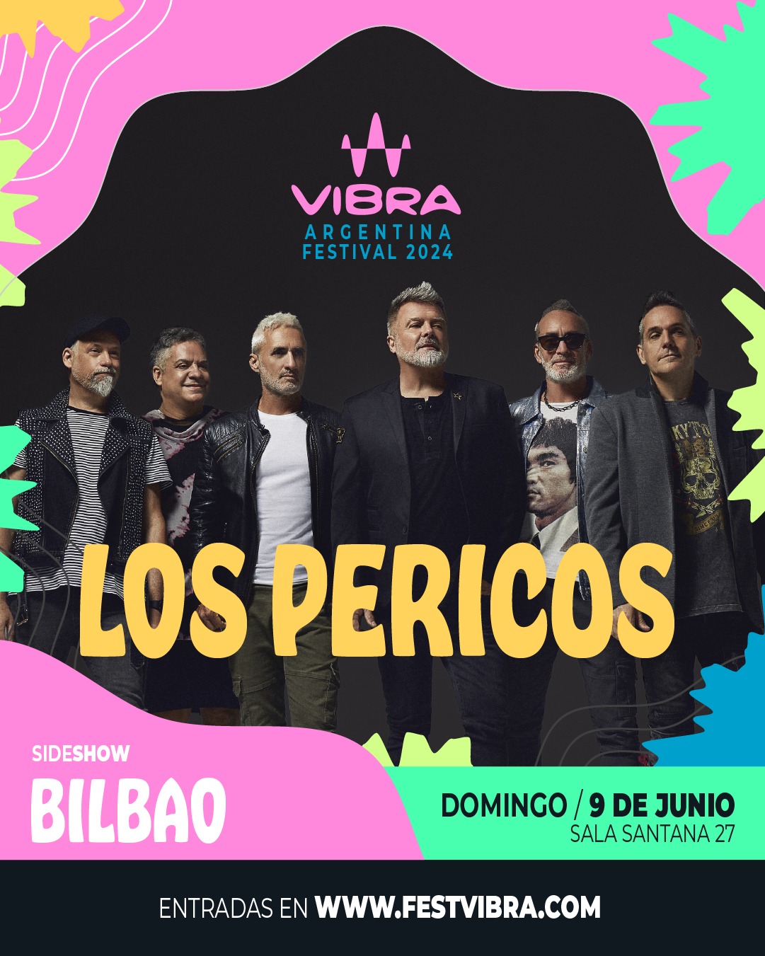 VIBRA ARGENTINA FESTIVAL 2024 en BILBAO, sala Santana 27, Domingo 9 Junio Los Pericos. Entradas y Info: www.festvibra.com