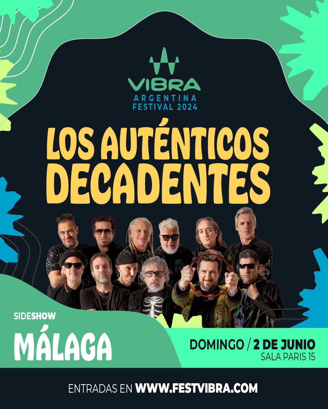 VIBRA ARGENTINA FESTIVAL 2024 en MALAGA, sala paris 15, Domingo 2 Junio Los Autenticos Decadentes. Entradas y Info: www.festvibra.com