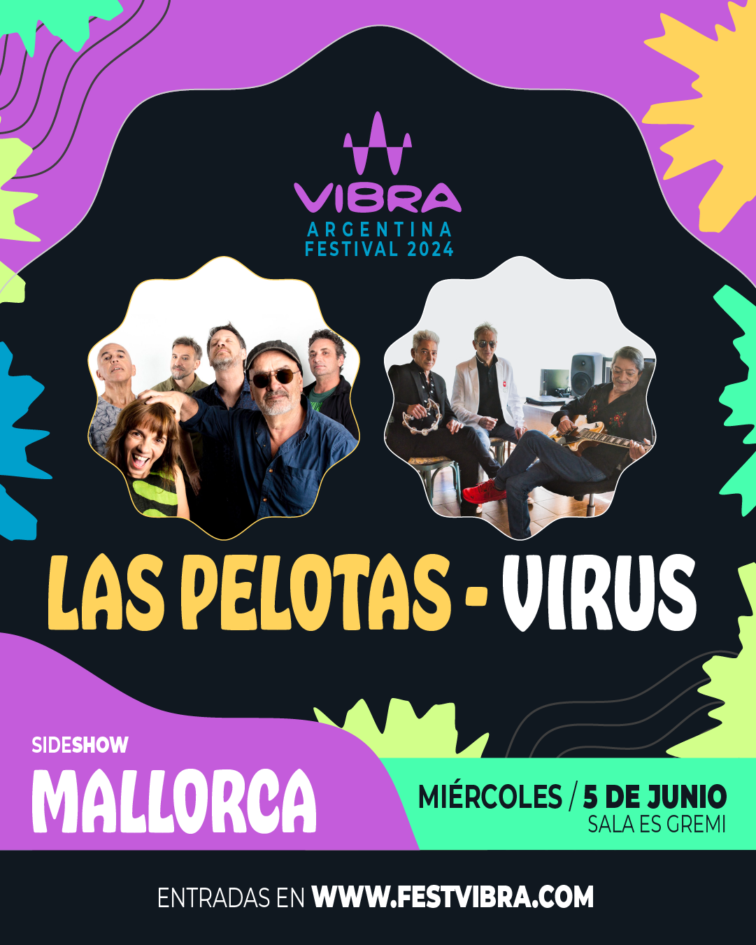 VIBRA ARGENTINA FESTIVAL 2024 en MALLORCA, sala es Gremi,Miercoles 5 de Junio Las Pelotas y Virus. Entradas y Info: www.festvibra.com