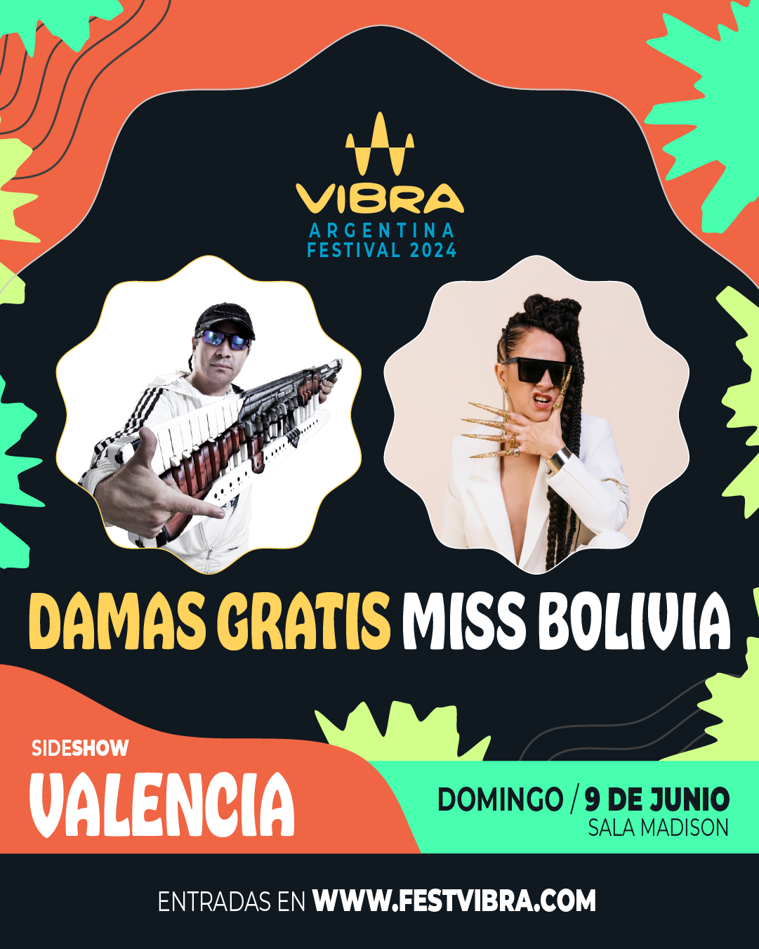 VIBRA ARGENTINA FESTIVAL 2024 en VALENCIA, sala Madison, Domingo 9 Junio Damas Gratis y Miss Bolivia. Entradas y Info: www.festvibra.com